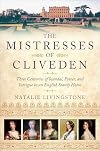 The Mistresses of Cliveden: Three Centuries of Scandal, Power, and Intrigue in an English Stately Home