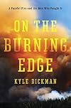 On the Burning Edge: A Fateful Fire and the Men Who Fought It