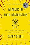 Weapons of Math Destruction: How Big Data Increases Inequality and Threatens Democracy