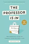 The Professor Is In: The Essential Guide To Turning Your Ph.D. Into a Job