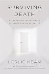 Surviving Death: A Journalist Investigates Evidence for an Afterlife