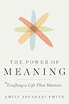 The Power of Meaning: Crafting a Life That Matters