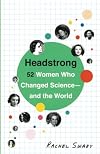 Headstrong: 52 Women Who Changed Science and the World