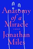 Anatomy of a Miracle: A Novel