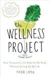 The Wellness Project: How I Learned to Do Right by My Body, Without Giving Up My Life