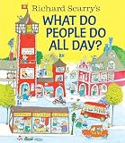 Richard Scarrys What Do People Do All Day Richard Scarrys Busy World