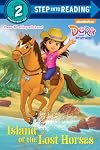 Island of the Lost Horses (Dora and Friends) (Step into Reading)
