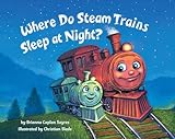 Where Do Steam Trains Sleep At Night