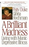 A Brilliant Madness: Living with Manic-Depressive Illness