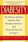 Diabesity: The Obesity-Diabetes Epidemic That Threatens America--And What We Must Do to Stop It
