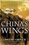 China's Wings: War, Intrigue, Romance, and Adventure in the Middle Kingdom During the Golden Age of Flight