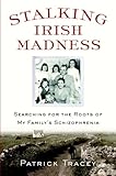 Stalking Irish Madness Searching For The Roots Of My Familys Schizophrenia
