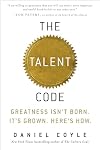 The Talent Code: Greatness Isn't Born. It's Grown. Here's How.