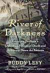 River of Darkness: Francisco Orellana's Legendary Voyage of Death and Discovery Down the Amazon
