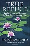 True Refuge: Finding Peace and Freedom in Your Own Awakened Heart