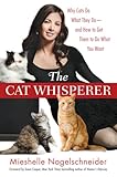 The Cat Whisperer Why Cats Do What They Doand How To Get Them To Do What You Want