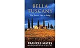 Bella Tuscany: The Sweet Life in Italy