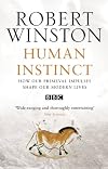 Human Instinct: How Our Primeval Impulses Shape Our Modern Lives