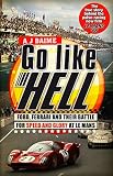Go Like Hell Ford Ferrari And Their Battle For Speed And Glory At Le Mans