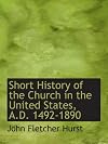 Short History of the Church in the United States, A.D. 1492-1890