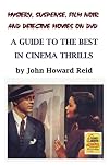Mystery, Suspense, Film Noir and Detective Movies on DVD: A Guide to the Best in Cinema Thrills