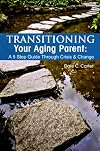 Transitioning Your Aging Parent: A 5 Step Guide Through Crisis & Change