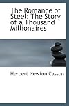 The romance of steel; the story of a thousand millionaires