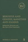 Berossus and Genesis, Manetho and Exodus: Hellenistic Histories and the Date of the Pentateuch