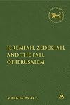 Jeremiah, Zedekiah, and the Fall of Jerusalem: A Study of Prophetic Narrative (Library Hebrew Bible/Old Testament Studies)