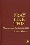 Pray Like This: Understanding Prayer in the Bible
