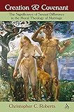 Creation Covenant The Significance Of Sexual Difference In The Moral Theology Of Marriage