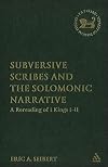 Subversive Scribes and the Solomonic Narrative: A Rereading of 1 Kings 1-11 (Library Hebrew Bible/Old Testament Studies)