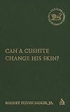 Can a Cushite Change His Skin?: An Examination of Race, Ethnicity, and Othering in the Hebrew Bible (The Library of Hebrew Bible/Old Testament Studies, 425)