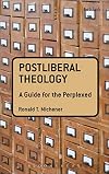 Postliberal Theology: A Guide for the Perplexed