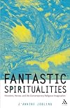 Fantastic Spiritualities: Monsters, Heroes and the Contemporary Religious Imagination