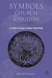 Symbols Of Church And Kingdom A Study In Early Syriac Tradition