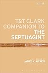 T&T Clark Companion to the Septuagint (Bloomsbury Companions)