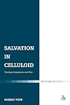 Salvation in Celluloid: Theology, Imagination and Film (T&t Clark)