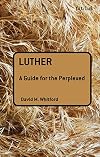 Luther: A Guide for the Perplexed (Guides for the Perplexed)