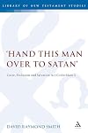 'Hand this man over to Satan': Curse, Exclusion and Salvation in 1 Corinthians 5 (The Library of New Testament Studies)