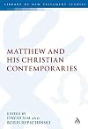Matthew and his Christian Contemporaries (The Library of New Testament Studies)