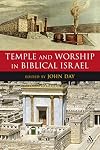 Temple and Worship in Biblical Israel (The Library of Hebrew Bible/Old Testament Studies)