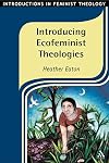Introducing Ecofeminist Theologies (Introductions in Feminist Theology)