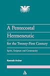 A Pentecostal Hermeneutic for the Twenty First Century: Spirit, Scripture and Community (Journal of Pentecostal Theology Supplement)