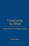 Constructing the World: A Study in Paul's Cosmological Language (Studies of the New Testament and Its World)