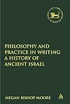 Philosophy and Practice in Writing a History of Ancient Israel (The Library of Hebrew Bible/Old Testament Studies)