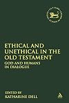 Ethical and Unethical in the Old Testament: God and Humans in Dialogue (The Library of Hebrew Bible/Old Testament Studies)