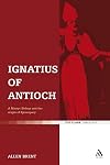 Ignatius of Antioch: A Martyr Bishop and the Origin of Episcopacy (T&T Clark Theology)