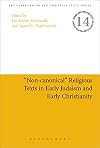 "Non-canonical" religious texts in early Judaism and early Christianity
