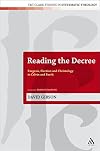 Reading the Decree: Exegesis, Election and Christology in Calvin and Barth (T&T Clark Studies in Systematic Theology)